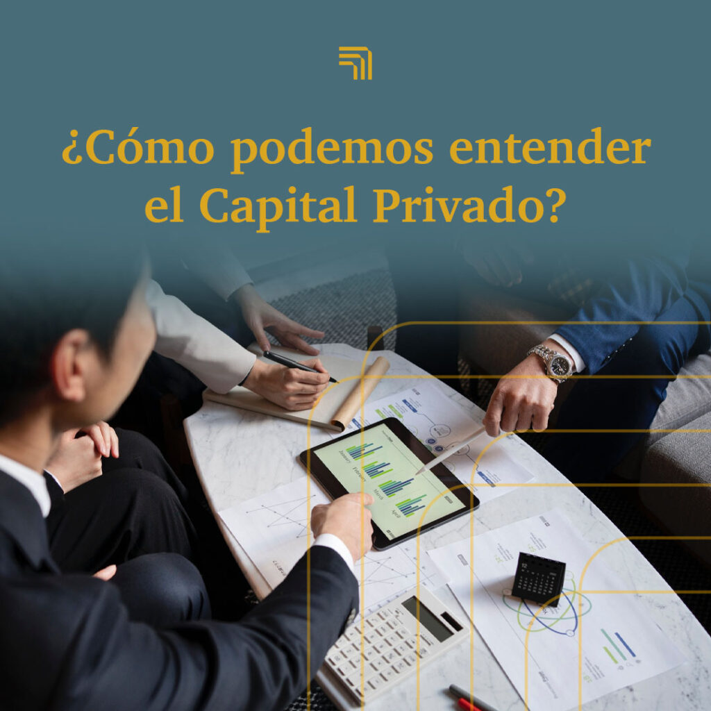 ¿Cómo podemos entender el Capital Privado?