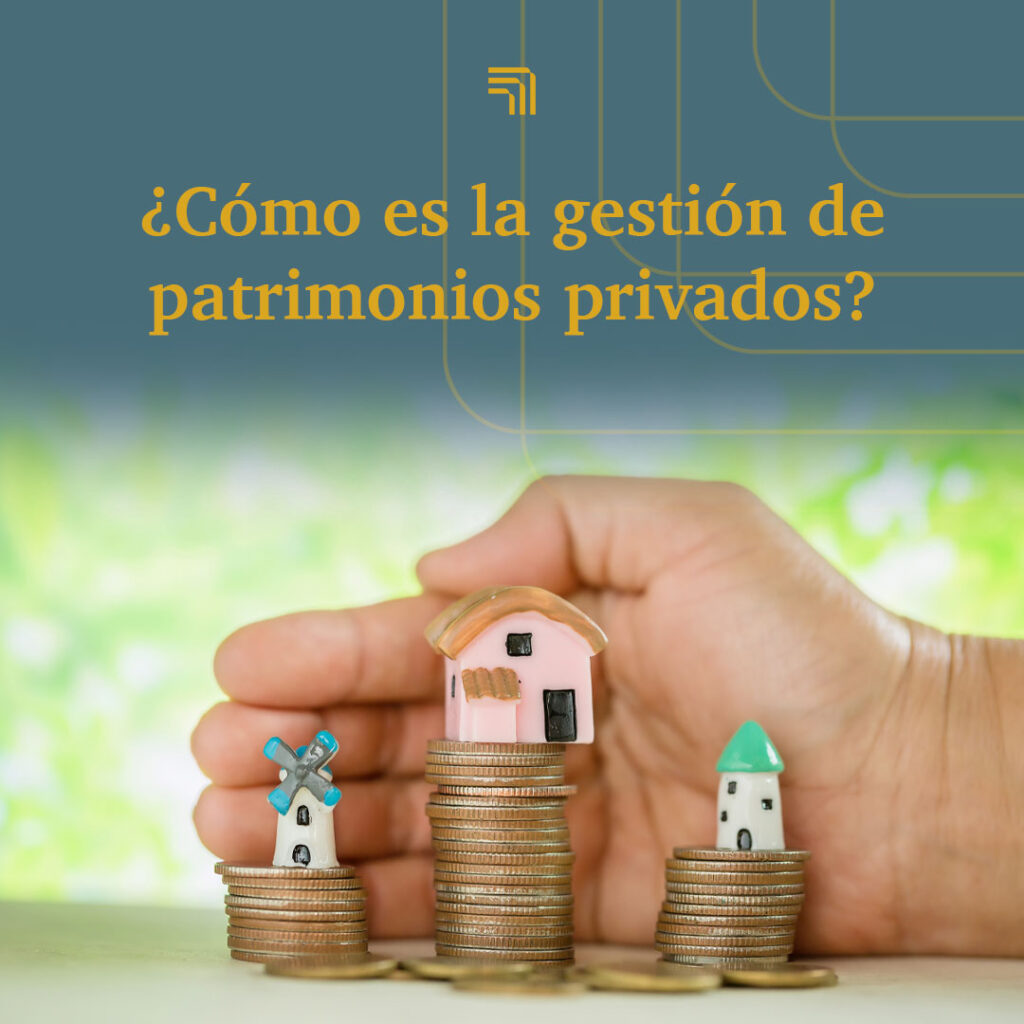 ¿Cómo es la gestión de patrimonios privados?
