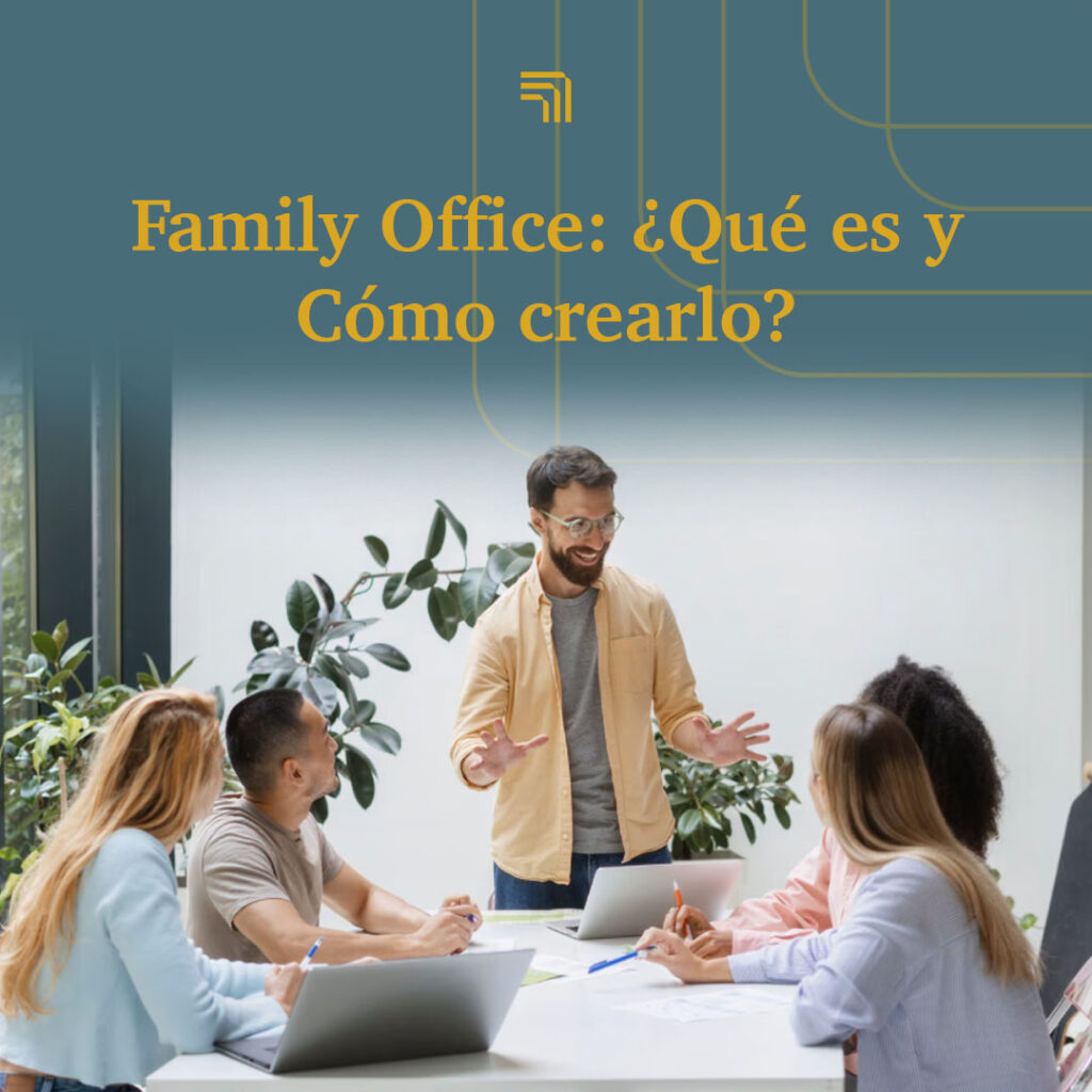 Family Office: ¿Qué es y Cómo crearlo?